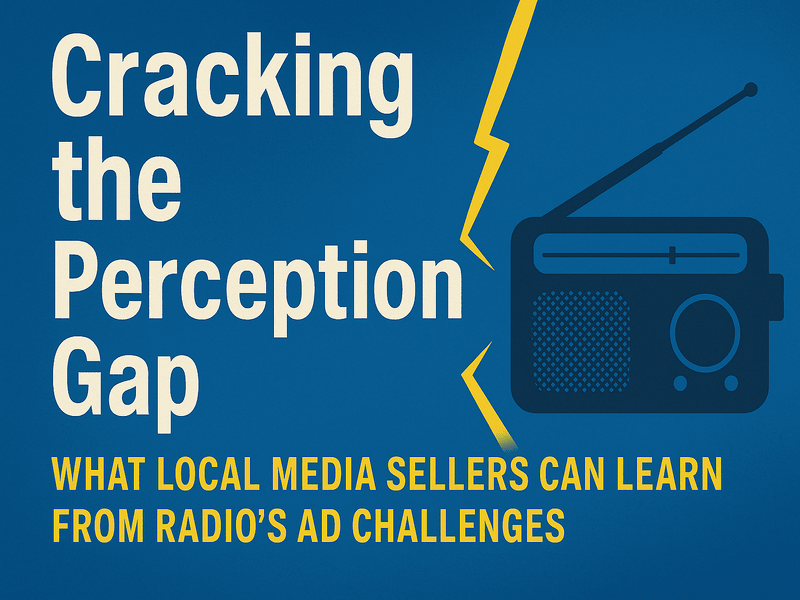 Cracking the Perception Gap: What Local Media Sellers Can Learn from Radio’s Ad Challenges