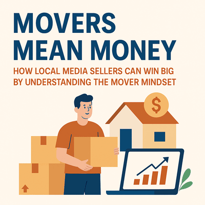 Movers Mean Money: How Local Media Sellers Can Win Big by Understanding the Mover Mindset