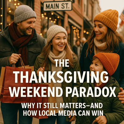 The Thanksgiving Weekend Paradox: Why It Still Matters—and How Local Media Can Win